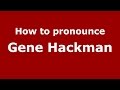 How to pronounce Gene Hackman (American English/US) - PronounceNames.com