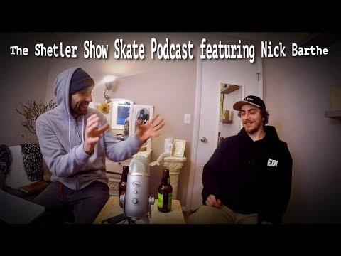 The Shetler Show Skate Podcast featuring Nick Barthe