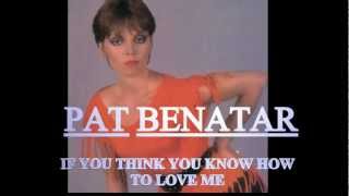 Watch Pat Benatar If You Think You Know How To Love Me video
