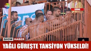 Yağlı Güreşte Tansiyon Yükseldi