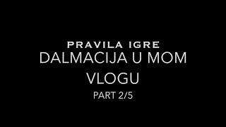 Vlog | Pravila Igre - Dalmacija U Mom Vlogu | Epizoda 2/5