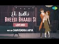 Ek Ladki Bheegi Bhaagi Si | LoFi Flip | Danvendra Arya | Kishore Kumar | S.D. Burman