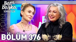 Bambaşka Sohbetler 376. Bölüm - Seyyal Taner Varlığımın Sebebi Müzik