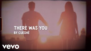 Watch Cueshe There Was You video