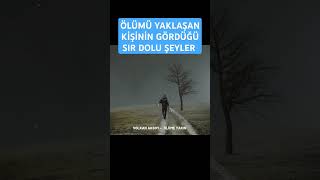 Ölüme Yakın Insanın Gördüğü Sır Dolu Şeyler