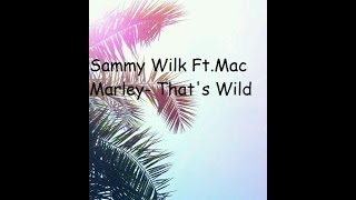 Watch Sammy Wilk Thats Wild feat Mac Marley video