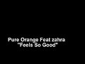 Pure Orange feat Zahra "Feels So Good"  LOVE HOUSE MUSIC