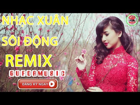 Nhạc Xuân Không Lời Remix - Tuyển Tập Nhạc Xuân Sôi Đông Ngày Tết - Mừng Xuân Mậu Tuất 2018