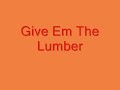 Give'em The Lumber Video preview