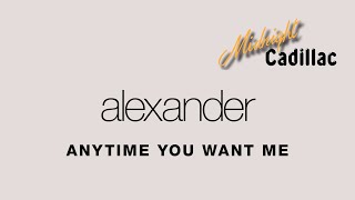 Watch Alexander Anytime You Want Me video
