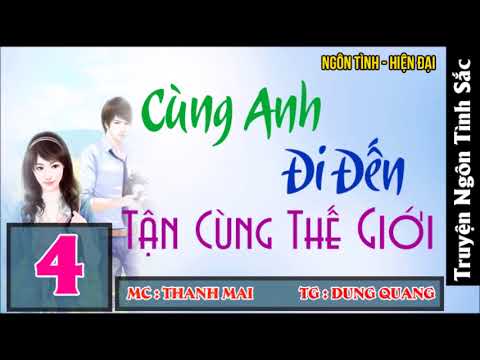 Cùng Anh Đi Đến Tận Cùng Thế Giới Phần 4 | Truyện Ngôn Tình Nhiếp Ảnh Gia + Phóng Viên Chiến Trường