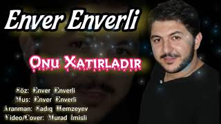Onu Xatirladir 2021 Enver Enverli Official Audio
