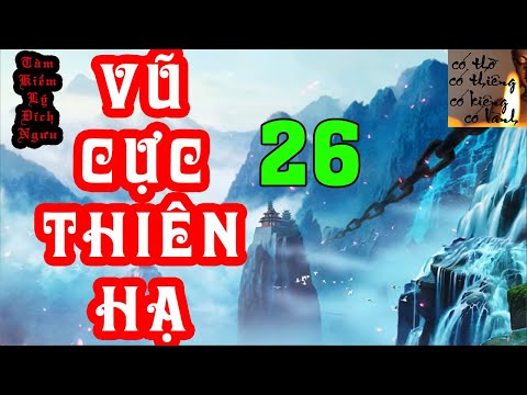 VŨ CỰC THIÊN HẠ - Tập 26: Nuốt phục Phạm Thiên Long Căn | Audio Truyện Dịch