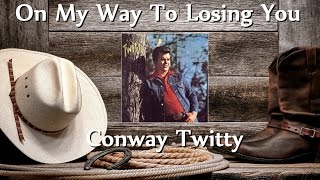Watch Conway Twitty On My Way To Losing You video