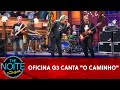 Exclusivo: Oficina G3 canta "O Caminho" | The Noite (01/11/22)