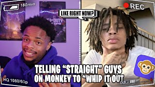 Telling Straight Guys To Whip It Out On Monkey