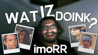 WAT IZ DOINK?: imoRR (ft. XANTARES, woxic, Wicadia and Calyx)