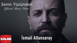 İsmail Altunsaray - Senin Yüzünden [  Music  © 2016 Kalan Müzik ]