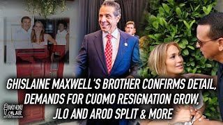 Ghislaine Maxwells Brother Confirms Detail, Demands For Cuomo Resignation, JLo and Arod Split & more