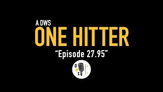 Dinner with Schmucks Podcast - One Hitter, Ep 4.5 "Ep 27.95"