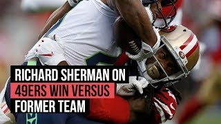 49ers' Richard Sherman on winning versus his former team the Seahawks