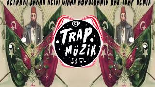 Reisi Cihan Abdülhamid Han Marşı Trap Remix