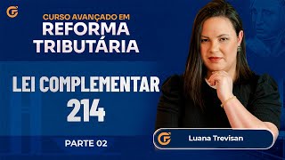 Curso Avançado De Reforma Tributária Aula 2 - Panorama Da Lei Complementar 214