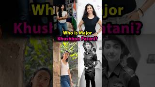 Who Is Major Khushboo Patani?