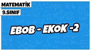 9. Sınıf Matematik - EBOB – EKOK -2 | 2022