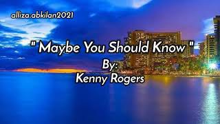 Watch Kenny Rogers Maybe You Should Know video