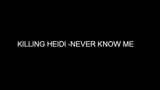 Watch Killing Heidi Never Know Me video
