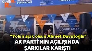 Ak Partinin Açılışında Şarkılar Karıştı Yolun Açık Olsun Ahmet Davutoğlu