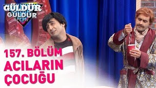 Güldür Güldür Show 157. Bölüm Acıların Çocuğu