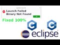 How to fix "Launch Failed. Binary Not Found"  in Eclipse IDE