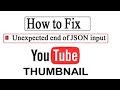 How To Fix "Unexpected End of JSON Input" Error When Uploading Custom YouTube Thumbnails