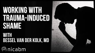 Bessel Van Der Kolk, Md, On Trauma-Induced Shame