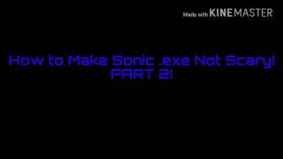 How To Make Sonic .Exe Not Scary Part 2 Finale