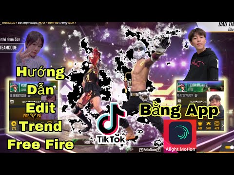 Free Fire | Hướng Dẫn Edit Trend Mới Nhất Trên TikTok | Bằng App Alight Motion