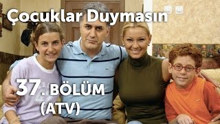 Çocuklar Duymasın 37. Bölüm (ATV)