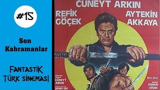 Fantastik Türk Sineması - Son Kahramanlar Son Savaşçı Cüneyt Arkın Ken Sen Ne Yaptın Öyle?