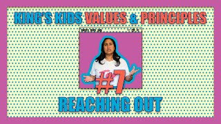 KING'S KIDS VALUES & PRINCIPLES | REACHING OUT