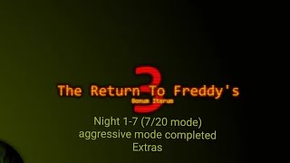 (The Return To Freddy's 3: Bonum Iterum)(Night 1-7 (7/20 Mode)+Aggressive Mode Completed+Good End)