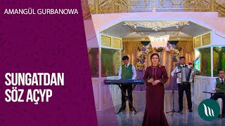Sungatdan Söz Açyp - Amangül Gurbanowa 2020