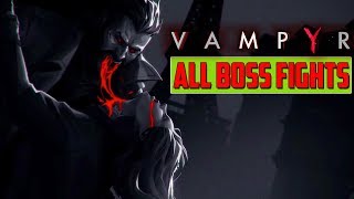 Vampyr All Boss Fights 1080P Hd Ps4 Pro