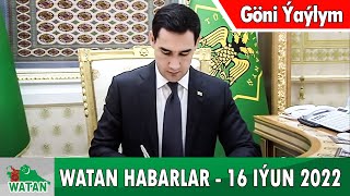 Watan Habarlary 16.06.2022