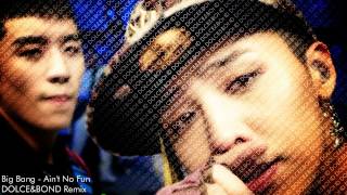 Big Bang - Ain't No Fun (DOLCE & Bond Remix)