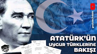 Doğu Türkistan | Atatürk’ün Uygur Türklerine Bakışı