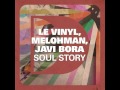 Le Vinyl & Melohman Feat Javi Bora - Soul Story (R