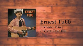 Watch Ernest Tubb I Wonder Why I Worry Over You video