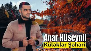 Anar Hüseynli - Küləklər Şəhəri (Yeni Trend Mahni 2023)